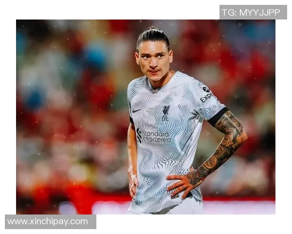 努涅斯在新赛季的表现分析及其对球队战术的影响探讨